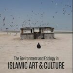 The Enivronment and Ecology in Islamic Arts & Culture
